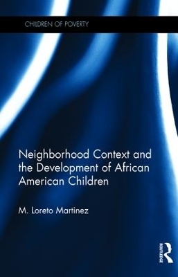 Neighborhood Context and the Development of African American Children - Maria Loreto Martinez