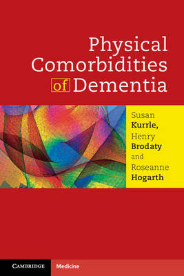 Physical Comorbidities of Dementia - Susan Kurrle, Henry Brodaty, Roseanne Hogarth