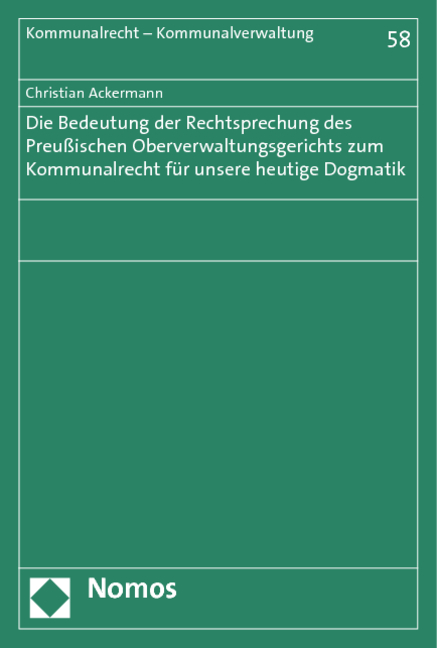 Die Bedeutung der Rechtsprechung des Preußischen Oberverwaltungsgerichts zum Kommunalrecht für unsere heutige Dogmatik - Christian Ackermann
