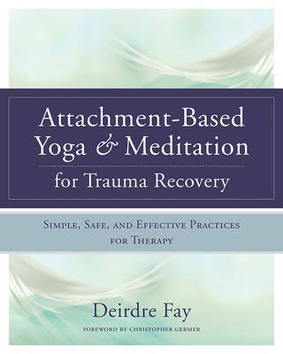 Attachment-Based Yoga & Meditation for Trauma Recovery - Deirdre Fay MSW