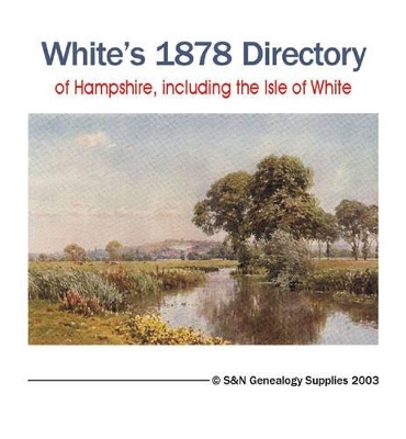 White's Directory of Hampshire,Including the Isle of Wight