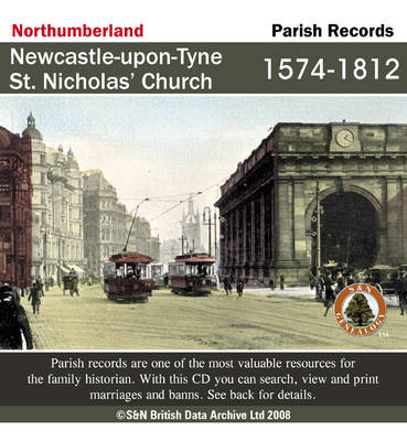 Northumberland, Newcastle-upon-Tyne, St. Nicholas' Church Parish Registers 1574-1812