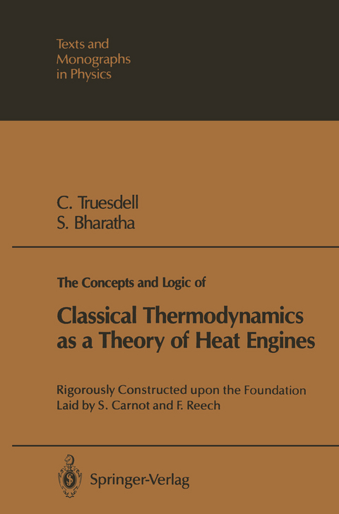 The Concepts and Logic of Classical Thermodynamics as a Theory of Heat Engines - Clifford A. Truesdell, Subramanyam Bharatha