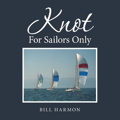 Knot For Sailors Only - Bill Harmon