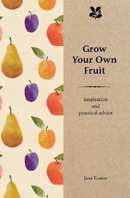 Grow Your Own Fruit - Jane Eastoe,  National Trust Books