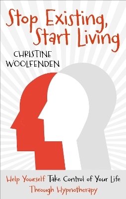 Stop Existing, Start Living - Christine Woolfenden