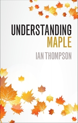 Understanding Maple - Ian Thompson