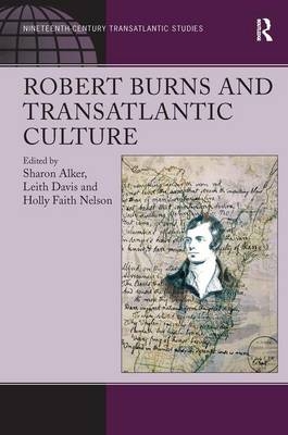 Robert Burns and Transatlantic Culture - Sharon Alker, Leith Davis