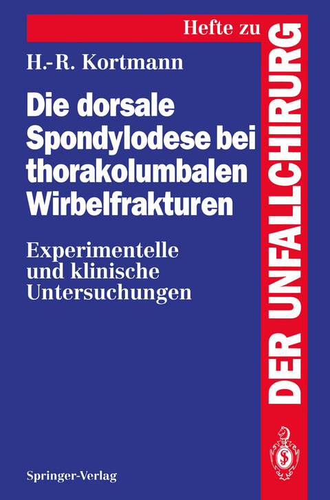 Die dorsale Spondylodese bei thorakolumbalen Wirbelfrakturen - Horst-Rainer Kortmann