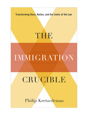 The Immigration Crucible - Philip Kretsedemas