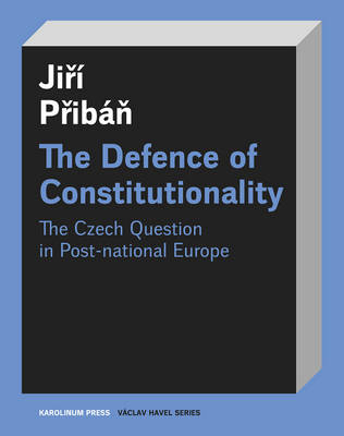 The Defence of Constitutionalism - Jiri Priban