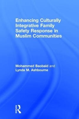 Enhancing Culturally Integrative Family Safety Response in Muslim Communities - Mohammed Baobaid, Lynda M. Ashbourne