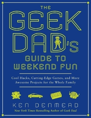 Geek Dad's Guide to Weekend Fun - Ken Denmead