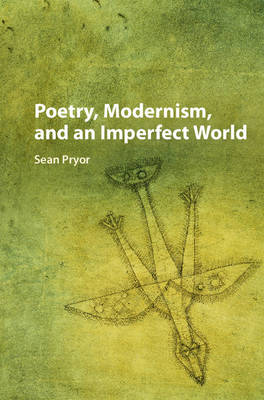 Poetry, Modernism, and an Imperfect World - Sean Pryor