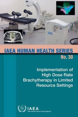 Implementation of high dose rate brachytherapy in limited resource settings -  International Atomic Energy Agency