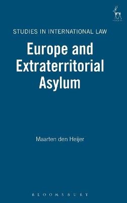 Europe and Extraterritorial Asylum - Maarten Den Heijer