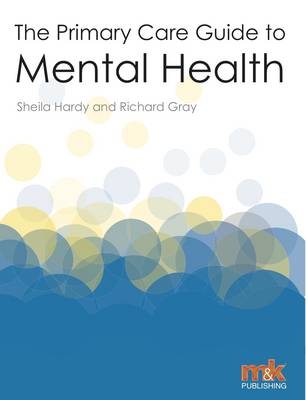 The Primary Care Guide to Mental Health - Sheila Hardy, Richard Gray