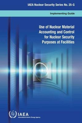 Use of nuclear material accounting and control for nuclear security purposes at facilities -  International Atomic Energy Agency