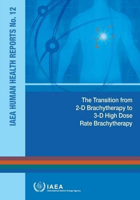 The transition from 2-D Brachytherapy to 3-D High Dose Rate Brachytherapy -  International Atomic Energy Agency