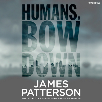 Humans, Bow Down - James Patterson