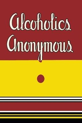 Alcoholics Anonymous - Bill W,  Anonymous