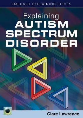 Explaining Autism Spectrum Disorder - Clare Lawrence