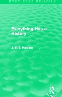 Everything Has a History - J. B. S. Haldane