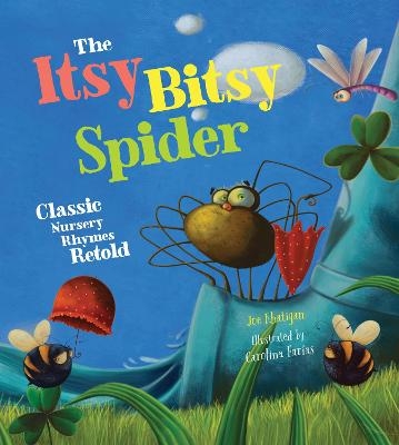 The Itsy Bitsy Spider: Classic Nursery Rhymes Retold - Joe Rhatigan