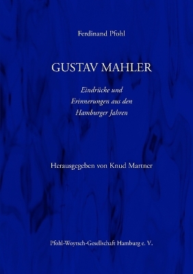 Gustav Mahler Erinnerungen Und Eindrucke Aus Den Hamburger Jahren - Ferdinand Pfohl