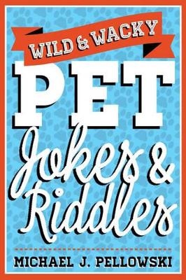 Wild & Wacky Pet Jokes & Riddles - Michael J. Pellowski