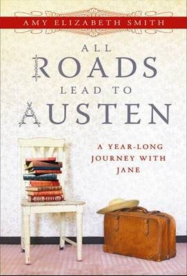 All Roads Lead to Austen - Amy Elizabeth Smith