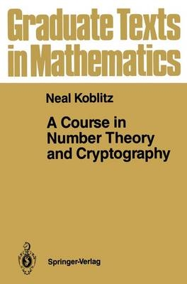 A Course in Number Theory and Cryptography - Neal Koblitz