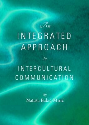 An Integrated Approach to Intercultural Communication - Nataša Bakić-Mirić