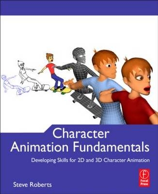 Character Animation Fundamentals - Steve Roberts, T Matsuura
