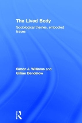 The Lived Body - Gillian A. Bendelow, Simon J. Williams