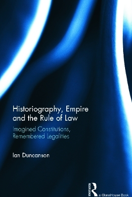 Historiography, Empire and the Rule of Law - Ian Duncanson
