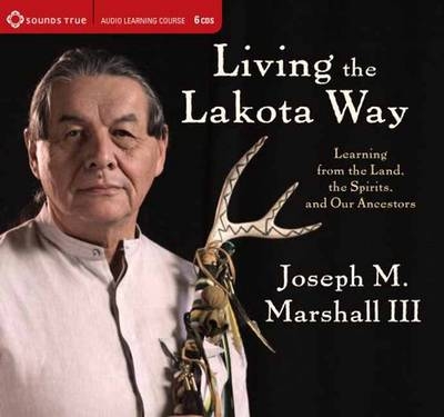 Living the Lakota Way - Joseph Marshall  III