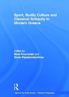 Sport, Bodily Culture and Classical Antiquity in Modern Greece - 