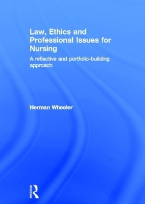 Law, Ethics and Professional Issues for Nursing - Herman Wheeler