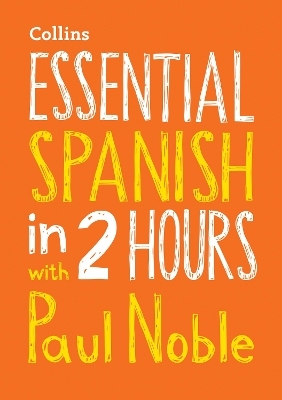 Essential Spanish in 2 hours with Paul Noble - Paul Noble