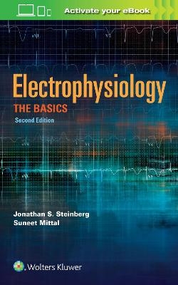Electrophysiology: The Basics - Dr. Jonathan S. Steinberg, Dr. SUneet Mittal