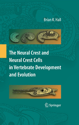Neural Crest and Neural Crest Cells in Vertebrate Development and Evolution -  Brian K. Hall