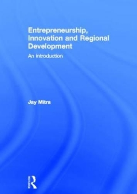 Entrepreneurship, Innovation and Regional Development - Jay Mitra