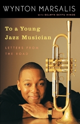 To a Young Jazz Musician - Wynton Marsalis, Selwyn Seyfu Hinds
