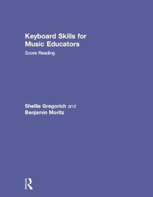 Keyboard Skills for Music Educators: Score Reading - Shellie Gregorich, Benjamin Moritz