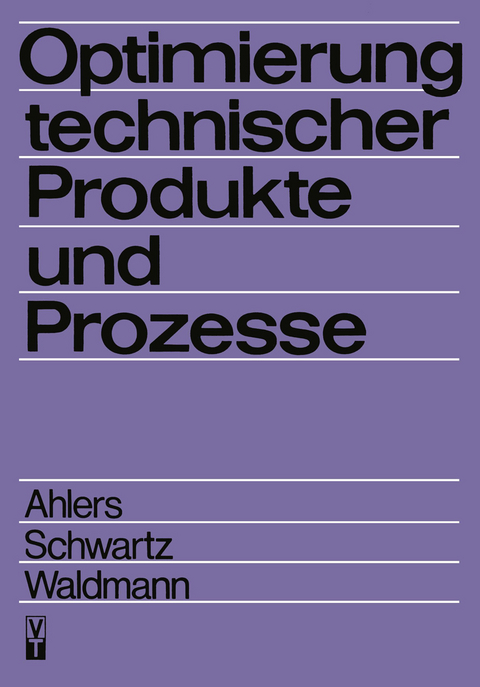 Optimierung technischer Produkte und Prozesse - Horst Ahlers, B. Schwartz, Jürgen Waldmann