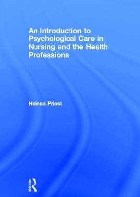 An Introduction to Psychological Care in Nursing and the Health Professions - Helena Priest