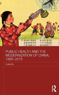 Public Health and the Modernization of China, 1865-2015 - Liping Bu