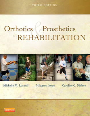 Orthotics and Prosthetics in Rehabilitation - Michelle M. Lusardi, Millee Jorge, Caroline C. Nielsen