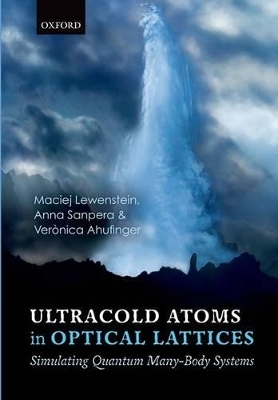 Ultracold Atoms in Optical Lattices - Maciej Lewenstein, Anna Sanpera, Verònica Ahufinger